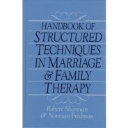 Handbook of Structured Techniques in Marriage and Family Therapy