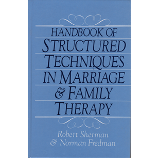 Handbook of Structured Techniques in Marriage and Family Therapy